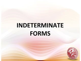 INDETERMINATE
FORMS
 