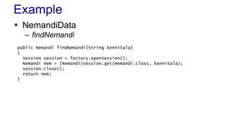 Example
 NemandiData
– findNemandi
public Nemandi findNemandi(String kennitala)
{
Session session = factory.openSession();
Nemandi nem = (Nemandi)session.get(Nemandi.class, kennitala);
session.close();
return nem;
}
 