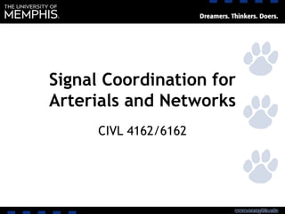 Signal Coordination for
Arterials and Networks
CIVL 4162/6162
 