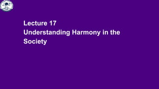Lecture 17
Understanding Harmony in the
Society
 