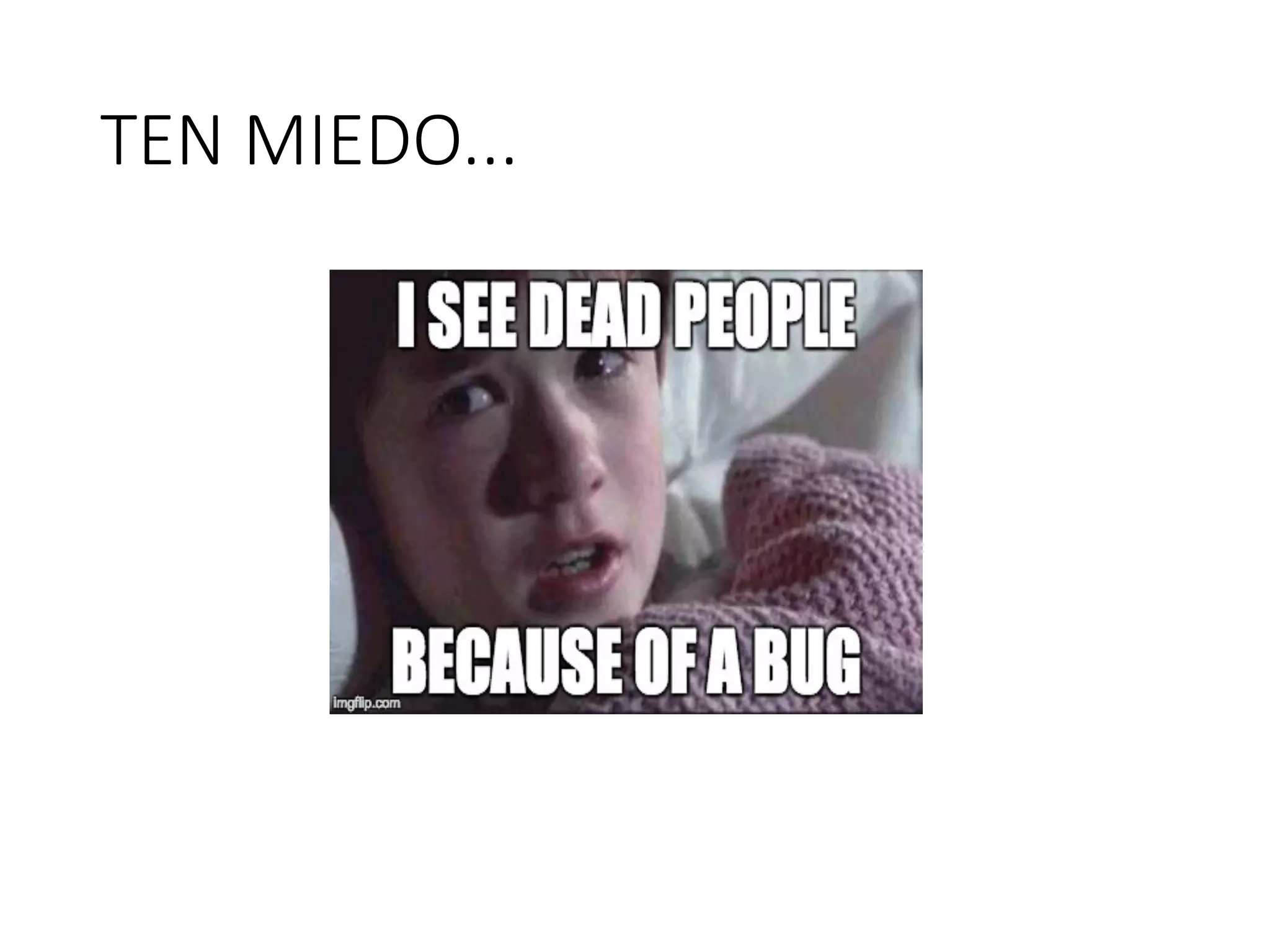 TEN	MIEDO...
 
