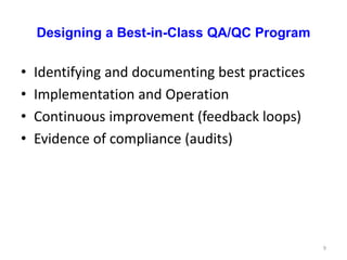 Designing a Best-in-Class QA/QC Program
• Identifying and documenting best practices
• Implementation and Operation
• Continuous improvement (feedback loops)
• Evidence of compliance (audits)
9
 