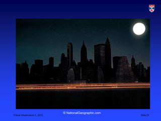 © NationalGeographic.com
Critical Infrastructure 2,, 2013                              Slide 23
 