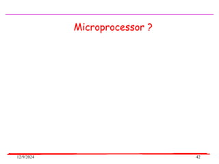 12/9/2024 42
Microprocessor ?
 