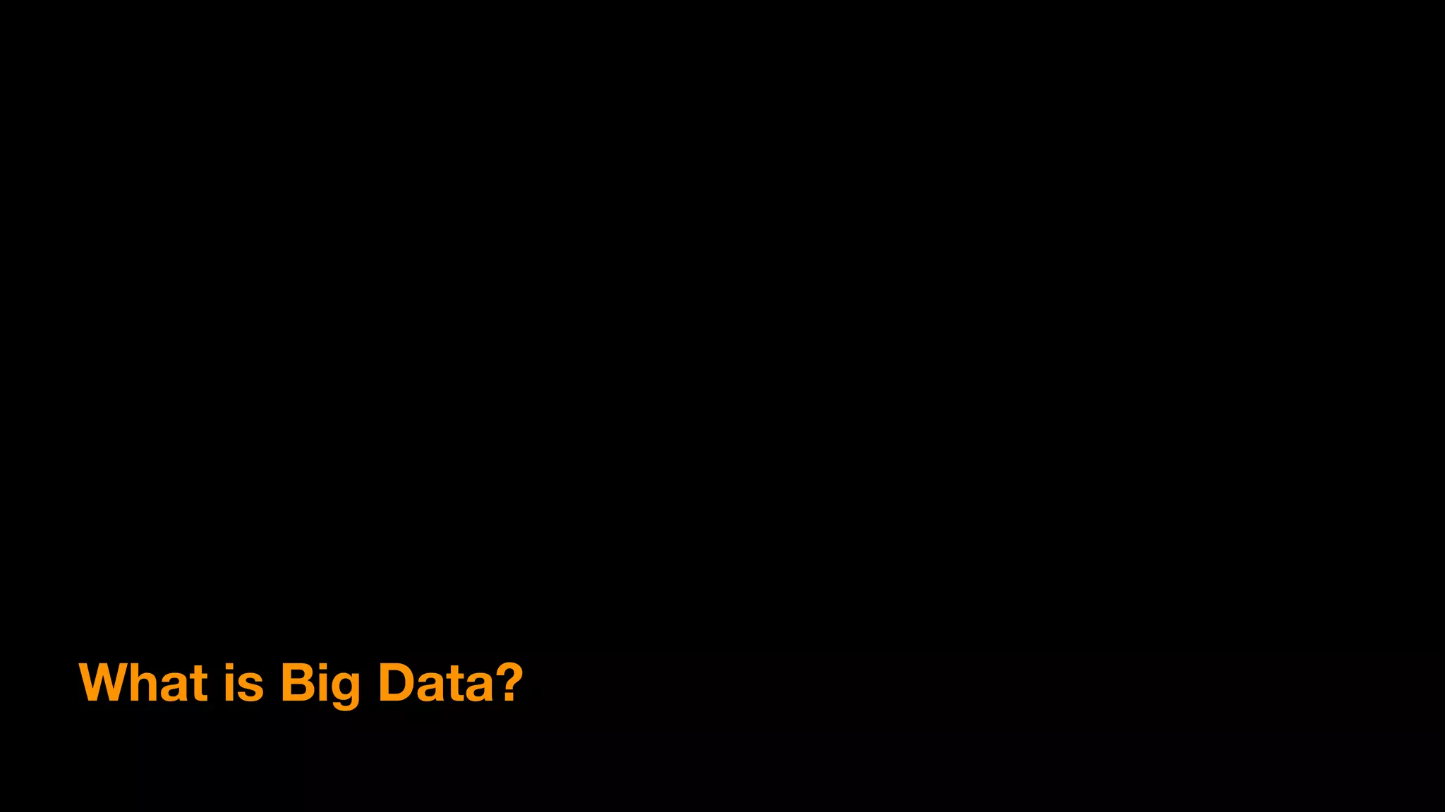 What is Big Data?
 