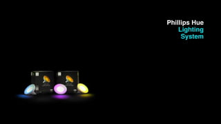 Phillips Hue
Lighting
System
 