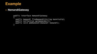 Example
▪ NemandiGateway
public interface NemandiGateway
{
public Nemandi findNemandi(String kennitala);
public Collection getNemendur();
public void addNemandi(Nemandi nemandi);
}
 