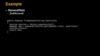 Example
▪ NemandiData
– ﬁndNemandi
public Nemandi findNemandi(String kennitala)
{
Session session = factory.openSession();
Nemandi nem = (Nemandi)session.get(Nemandi.class, kennitala);
session.close();
return nem;
}
 