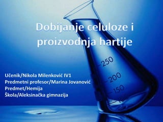 L197 - Hemija - Dobijanje celuloze i proizvodnja hartije –Nikola Milenković - Marina Jovanović