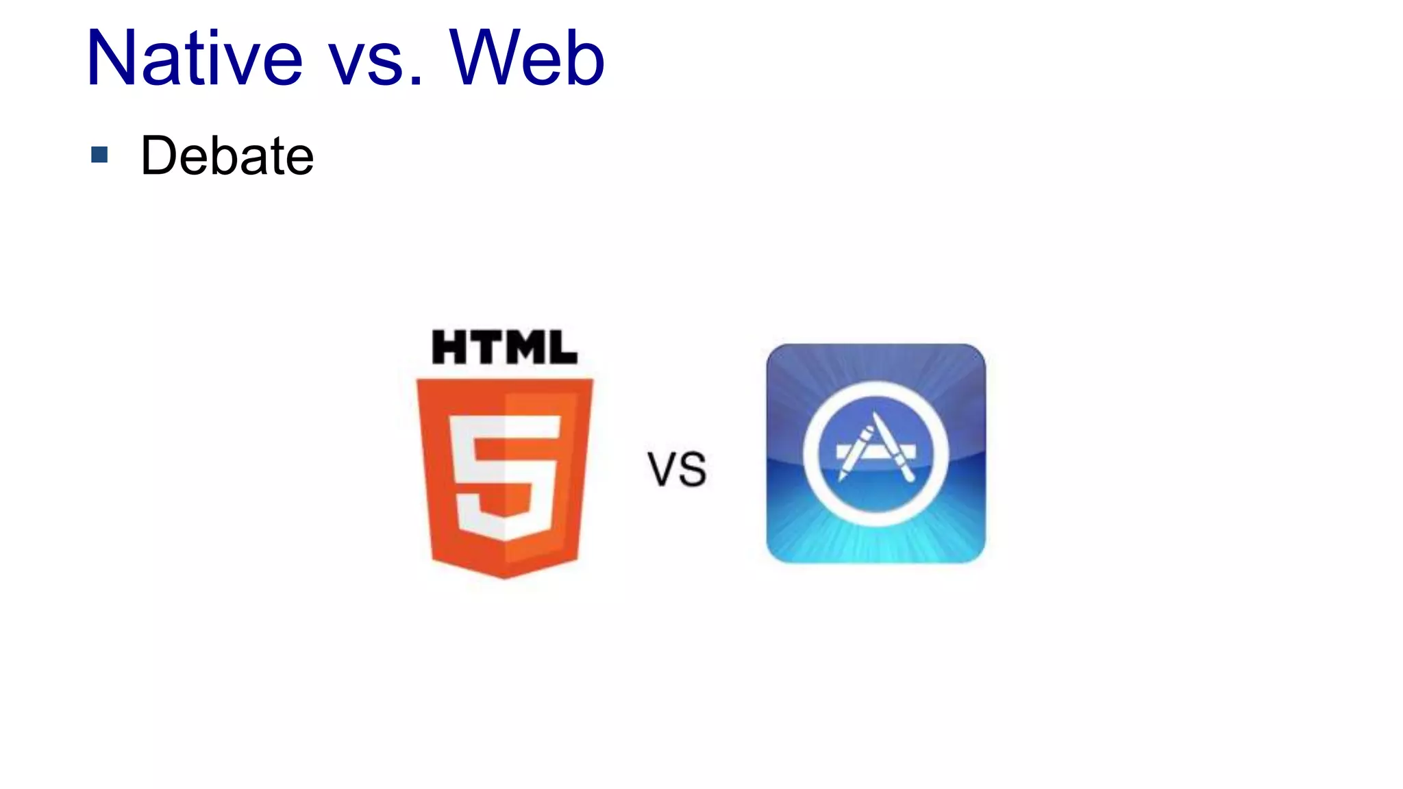 Native vs. Web 
 Debate 
 