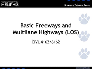 Basic Freeways and
Multilane Highways (LOS)
CIVL 4162/6162
 
