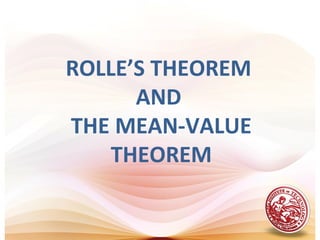 ROLLE’S THEOREM
AND
THE MEAN-VALUE
THEOREM
 