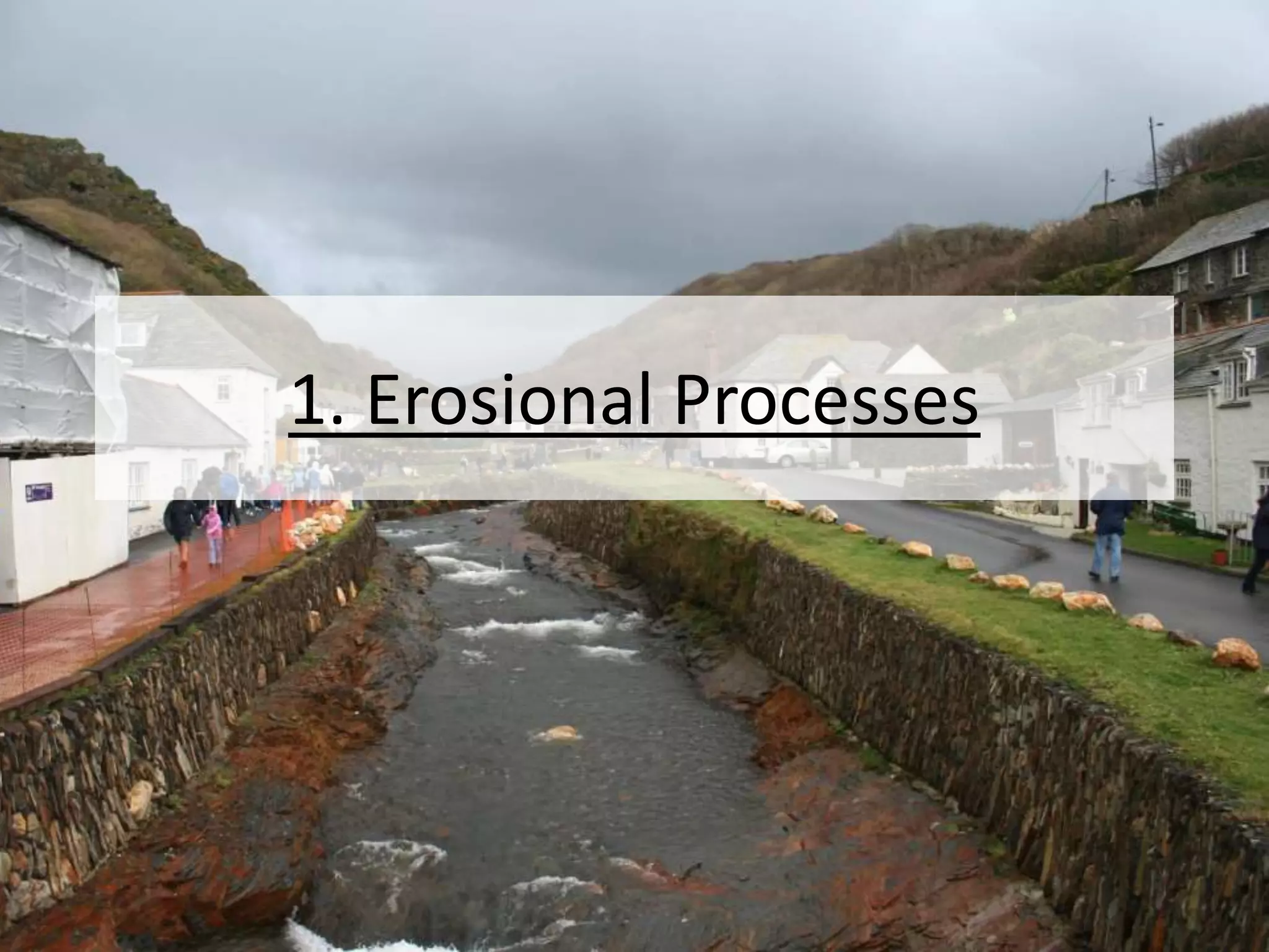 1. Erosional Processes
 