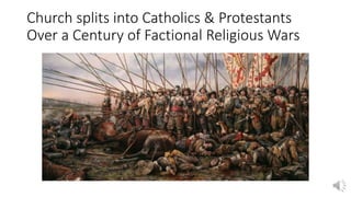 Church splits into Catholics & Protestants
Over a Century of Factional Religious Wars
 