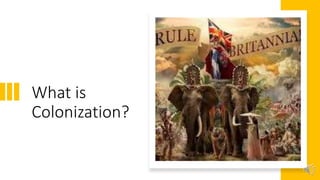 What is
Colonization?
 