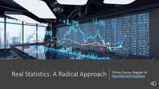 Real Statistics: A Radical Approach Online Course: Register at:
http://bit.ly/AZRealStats
 