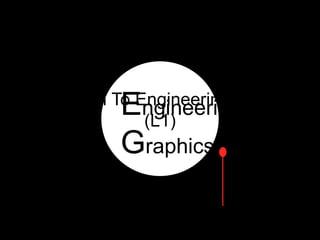 Engineering
Graphics I By
Nitin G Shekap
Introduction To Engineering Graphics
(L1)
 