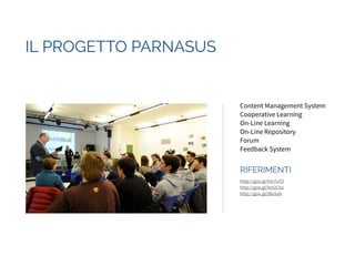 IL PROGETTO PARNASUS 
CONTESTO 
PERMANENT BETA 
! 
BUSINESS MODEL 
PROTOTIPO 
PITCH 
! 
WORKSHOP 
 
