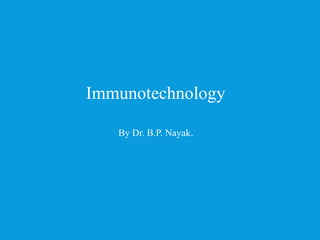 INTRODUCTIONTO
IMMUNOLOGY
Immunotechnology
By Dr. B.P. Nayak.
 