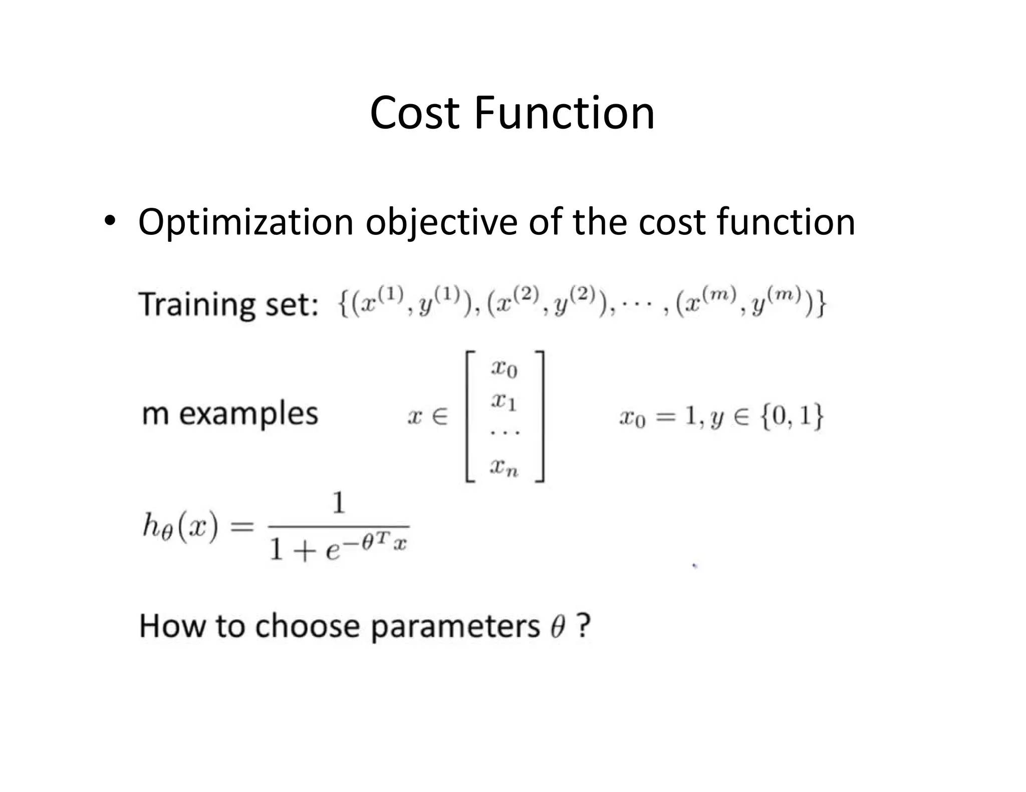 Cost Function
• Optimization objective of the cost function
 