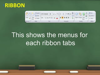 •RIBBON
This shows the menus for
each ribbon tabs
 