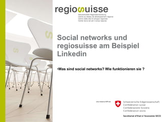 Social networks und regiosuisse am Beispiel Linkedin ,[object Object]
