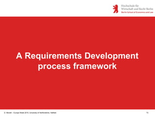 D. Monett – Europe Week 2015, University of Hertfordshire, Hatfield 73
A Requirements Development
process framework
 