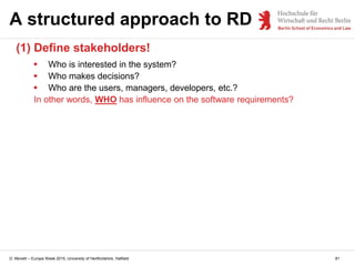 D. Monett – Europe Week 2015, University of Hertfordshire, Hatfield 81
A structured approach to RD
(1) Define stakeholders...