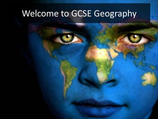 Welcome to GCSE Geography
 