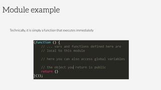 Module example
Technically, it is simply a function that executes immediately
 