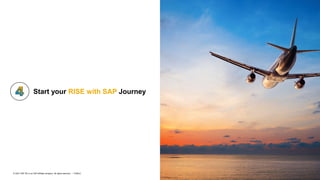 25
PUBLIC
© 2021 SAP SE or an SAP affiliate company. All rights reserved. ǀ
Start your RISE with SAP Journey
 