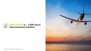 8
PUBLIC
© 2021 SAP SE or an SAP affiliate company. All rights reserved. ǀ
RISE with SAP is… a SAP way to
help businesses transform
 