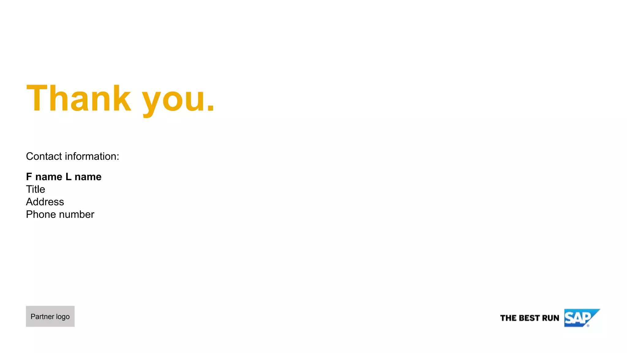 Partner logo
Contact information:
F name L name
Title
Address
Phone number
Thank you.
 