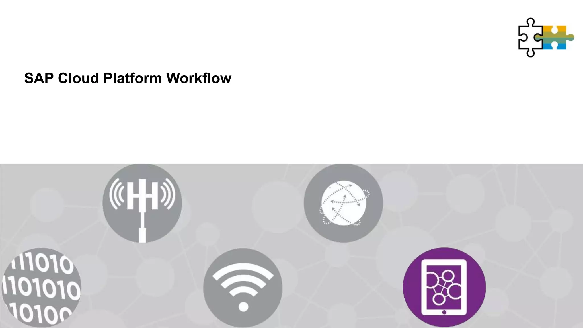 SAP Cloud Platform Workflow
Introduction
 