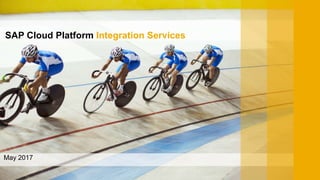 PUBLIC
SAP Cloud Platform Integration Services
May 2017
 