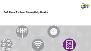 SAP Cloud Platform Connectivity Service
Introduction
 