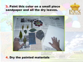 3. Paint this color on a small piece
sandpaper and all the dry leaves.




4. Dry the painted materials
 