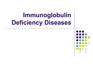 Immunoglobulin
Deficiency Diseases
 