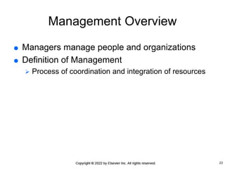 Management Overview
 Managers manage people and organizations
 Definition of Management
 Process of coordination and integration of resources
23
 