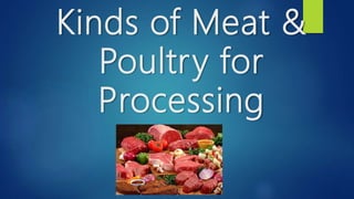 Kinds of Meat &
Poultry for
Processing
 