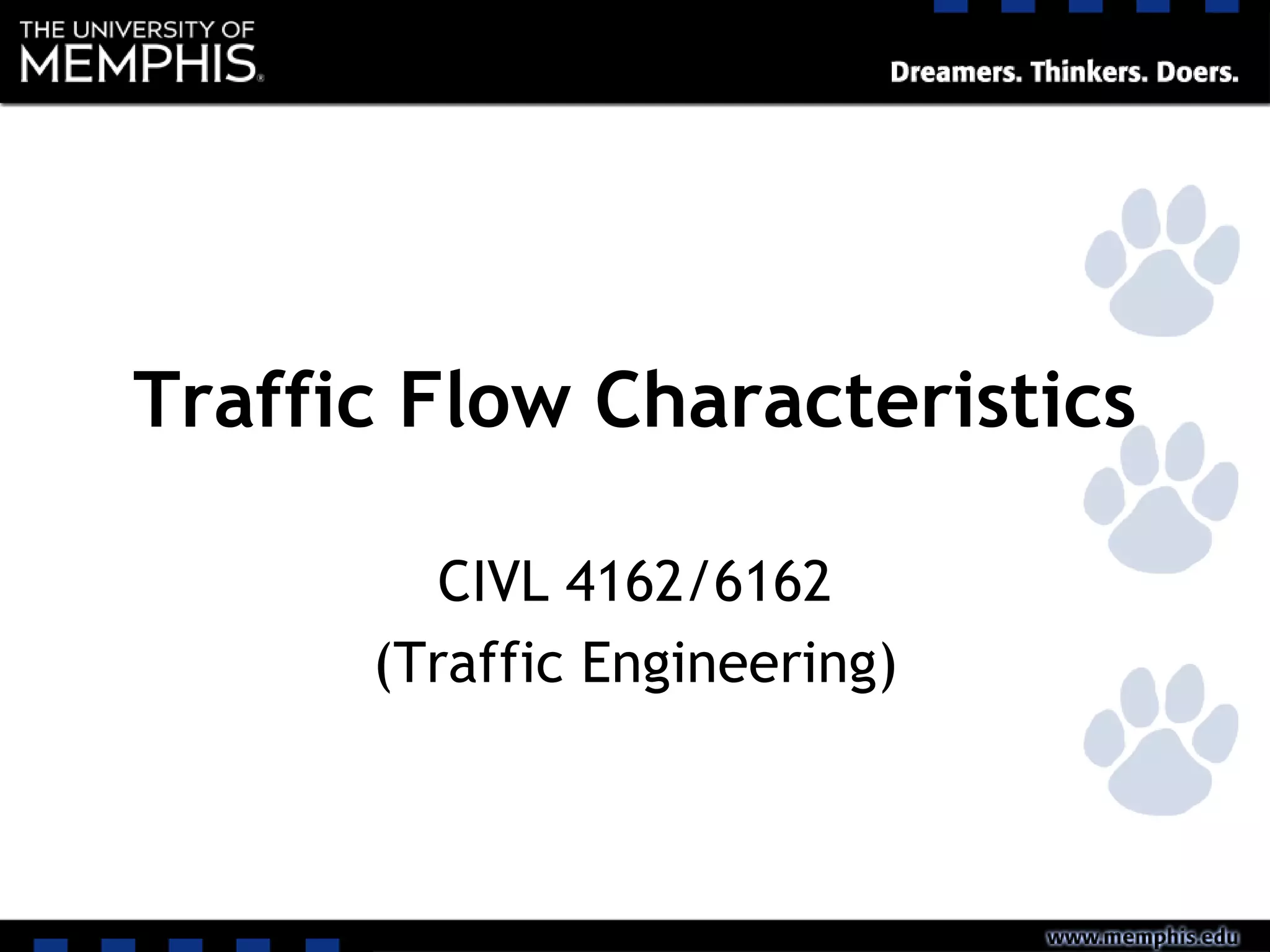 Traffic Flow Characteristics
CIVL 4162/6162
(Traffic Engineering)
 