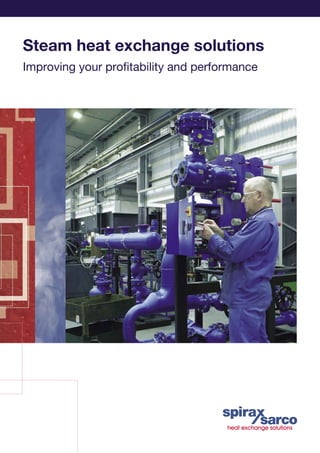 Steam heat exchange solutions
Improving your proﬁtability and performance
 