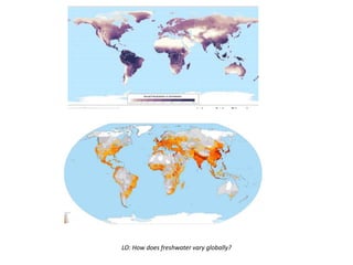 LO: How does freshwater vary globally?
 