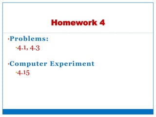 •Problems:
•4.1, 4.3
•Computer Experiment
•4.15
Homework 4
41
 