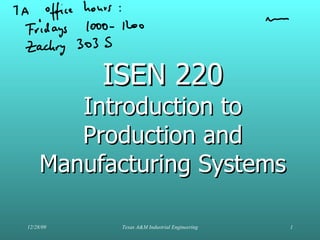 ISEN 220 Introduction to Production and Manufacturing Systems 12/28/09 Texas A&M Industrial Engineering 