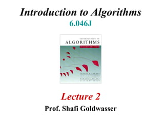 Introduction to Algorithms 6.046J Lecture 2 Prof. Shafi Goldwasser 