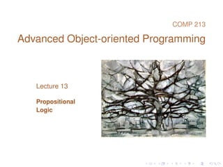COMP 213 
Advanced Object-oriented Programming 
Lecture 13 
Propositional 
Logic 
 