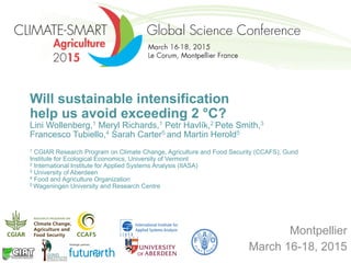 Will sustainable intensification
help us avoid exceeding 2 °C?
Lini Wollenberg,1 Meryl Richards,1 Petr Havlík,2 Pete Smith...