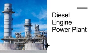 Diesel
Engine
Power Plant
 