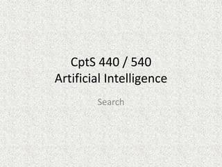 CptS 440 / 540
Artificial Intelligence
Search
 